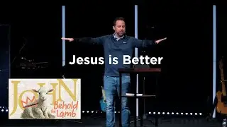 Jesus is Better | John 4:27-45