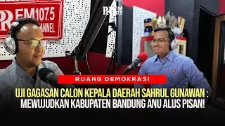 UJI GAGASAN CALON KEPALA DAERAH SAHRUL GUNAWAN : MEWUJUDKAN KABUPATEN BANDUNG ANU ALUS PISAN!