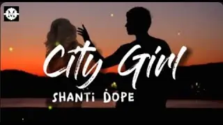 Shanti Dope - City Girl (Lyrics)