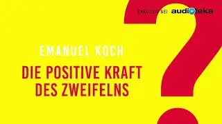 Die positive Kraft des Zweifelns | eine kostenlose Hörbuchprobe