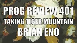 Prog Review 401 - Taking Tiger Mountain (By Strategy) - Brian Eno