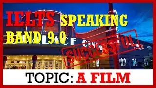 IELTS SPEAKING BAND 9, TOPIC: A FILM | IELTS PRACTICE CHANNEL