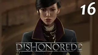 DISHONORED 2 прохождение, часть 16, (1080, 60fps)