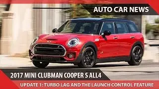 [WOW!] 2017 COOPER MINI CLUBMAN S ALL4 UPDATE 1: TURBO LAG AND THE LAUNCH CONTROL FEATURE