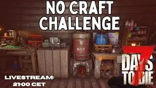 7 Days To Die No Craft Challenge Livestream