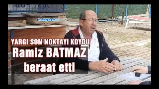 KUMYAKA KÖYÜ ESKİ MUHTARI RAMİZ BATMAZ  YARGI ÖNÜNDE AKLANDI