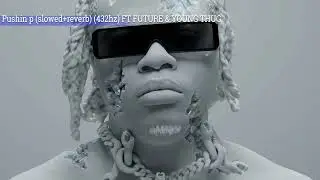 Gunna - pushin P ft future & Young thug (slowed+reverb) (432hz)