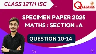 CLASS 12TH | ISC | SPECIMEN PAPER 2025 | MATHS | SECTION -A QUESTION 10--14 | DETAILED ANALYSIS