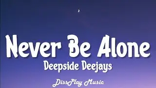 Deepside Deejays - Never Be Alone (lyrics)