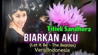 BIARKAN AKU (Let It Be/The Beatles) Versi Indonesia - Titiek Sandhora