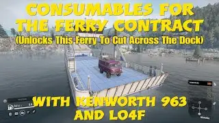 SnowRunner Consumables For The Ferry Contract With Kenworth 963 And Lo4f (Unlocks Ferry)