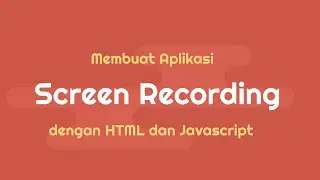 LATIHAN MEMBUAT SCREEN RECORDING DENGAN HTML DAN JAVASCRIPT