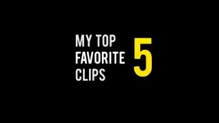 MY TOP5 FAVORITE CLIPS!!