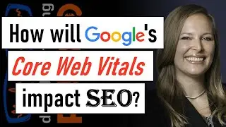 Google's Core Web Vitals Are Becoming Ranking Signals in May 2021 - What Does This Mean for SEO?