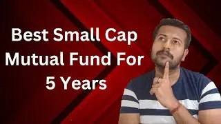 Best Small Cap Mutual Funds For 5 Years | Top Small Cap Mutual Funds