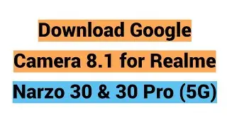 Download Google Camera 8.1 for Realme Narzo 30 & 30 Pro (5G)
