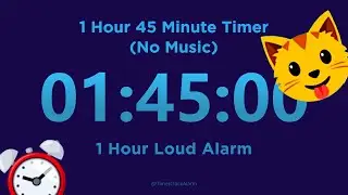1 Hour 45 minute Timer Countdown (No Music) + 1 Hour Loud Alarm