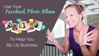 Facebook Marketing Tips How To Use Your Facebook Photo Album to Generate A Flood Of Leads For Your
