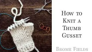 How to Add a Thumb Gusset to Your Fingerless Gloves While Knitting