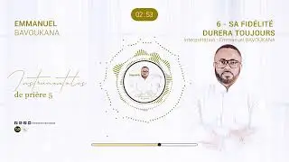Instrumentales De Prière 5 || 06 SA FIDÉLITÉ DURERA TOUJOURS || Emmanuel BAVOUKANA