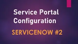 #2 Service Portal Configuration in ServiceNow | How to design Service Portal & add more features