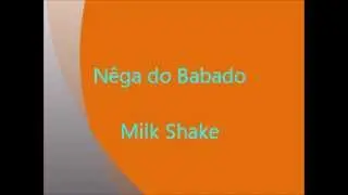 Nêga do Babado - Milk Shake (Eu gosto assim)