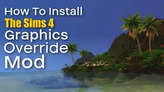 How To Install The Sims 4 Graphics Override Plus Before And After Demo