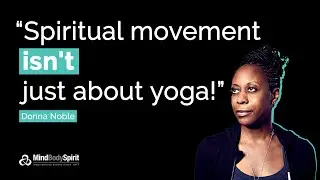 Donna Noble - Why Spiritual Movement Isn't Just About Yoga | The Mind Body Spirit Podcast