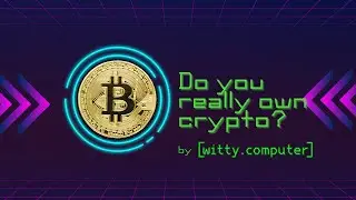 You Don’t Actually Own Crypto: Here’s Why & What to Do About It