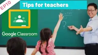 EP10 - Google classroom tips for teachers | Google Classroom Tutorial