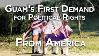 Guam's First Demand for Political Rights From America
