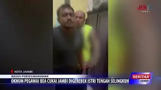 OKNUM PEGAWAI BEA CUKAI JAMBI DIGEREBEK ISTRI TENGAH SELINGKUH