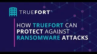 How TrueFort Can Protect Against Ransomware Attacks