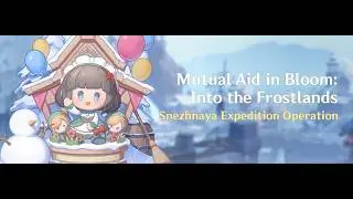 [Mutual Aid in Bloom: Into the Frostlands 7.0] Snezhnaya Exploration Event | Genshin Impact