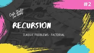 Factorial : Classic Problem |  Recursion - A way of thinking and Coding : Part #2