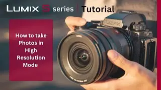 How to take Photos in High Resolution Mode on the LUMIX S5II & S5IIx