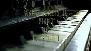 Make Realistic Piano In FL Studio