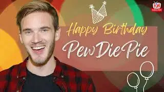 Happy Birthday PewDiePie! Greetings and Trivia!