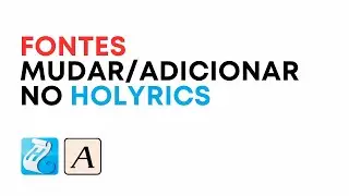 Mudar ou Adicionar FONTES no Holyrics
