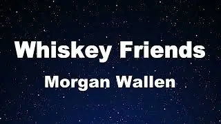 Karaoke♬ Whiskey Friends - Morgan Wallen 【No Guide Melody】 Instrumental, Lyric