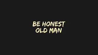 Song | Be Honest Old Man