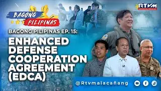 Bagong Pilipinas Ep. 15: Enhanced Defense Cooperation Agreement (EDCA) 4/29/2023