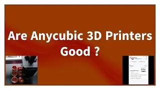 Are Anycubic 3d Printers good ?