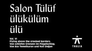 Salon Tülüfülükülümülü: "Von schiefen Grenzen im Flügelschlag"