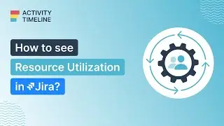 How to Create a Resource Utilization Report in Jira with ActivityTimeline?