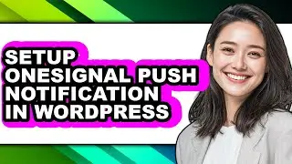 How to Setup Onesignal Push Notification in Wordpress (full Guide)