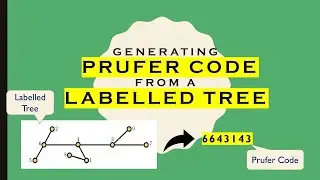 Prufer Code Generation for Labelled Trees | Counting Labelled Trees | Graph Theory | CGT