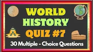 WORLD HISTORY QUIZ #7