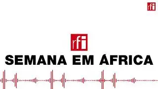 Acompanhe aqui a semana em África