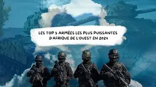 TOP 5 DES PLUS PUISSANTES ARMÉES D'AFRIQUE DE L'OUEST EN 2024 (NOUVEAU CLASSEMENT)
